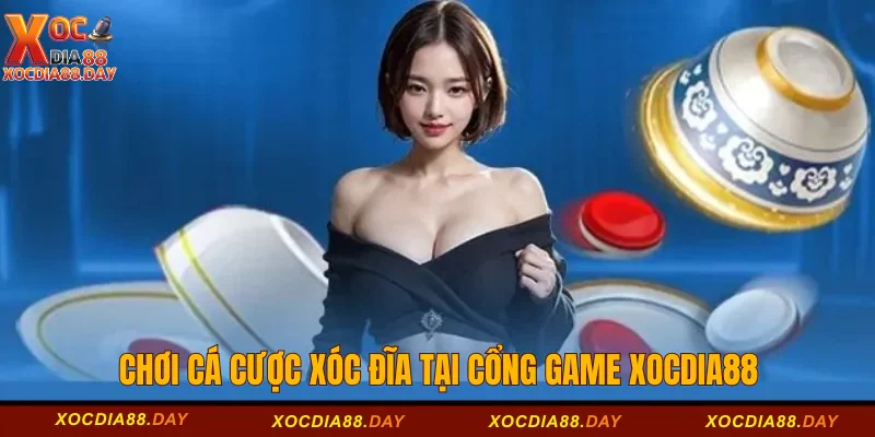 Chơi cá cược Xóc đĩa tại cổng game Xocdia88 