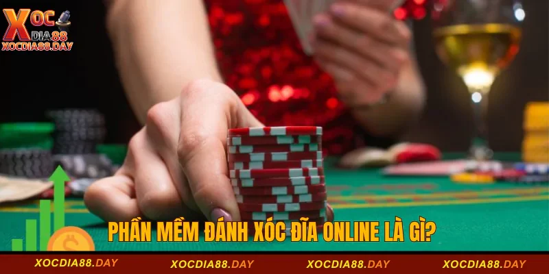 Phần mềm đánh xóc đĩa online là gì?