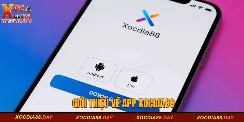 Giới thiệu về app Xocdia88